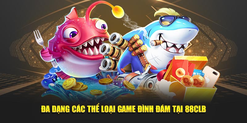 Đa dạng các thể loại game đình đám tại 88CLB