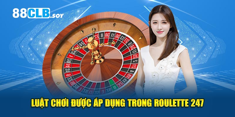 Luật chơi được áp dụng trong Roulette 247