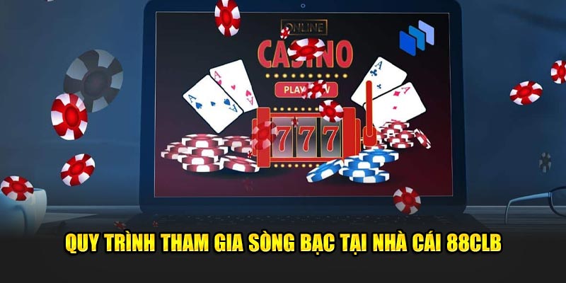 Quy trình tham gia sòng bạc tại nhà cái 88CLB