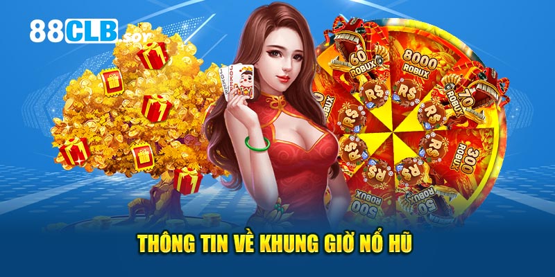 Thông tin về khung giờ nổ hũ 