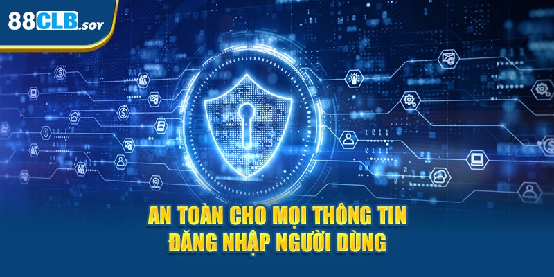 An toàn cho mọi thông tin đăng nhập người dùng 