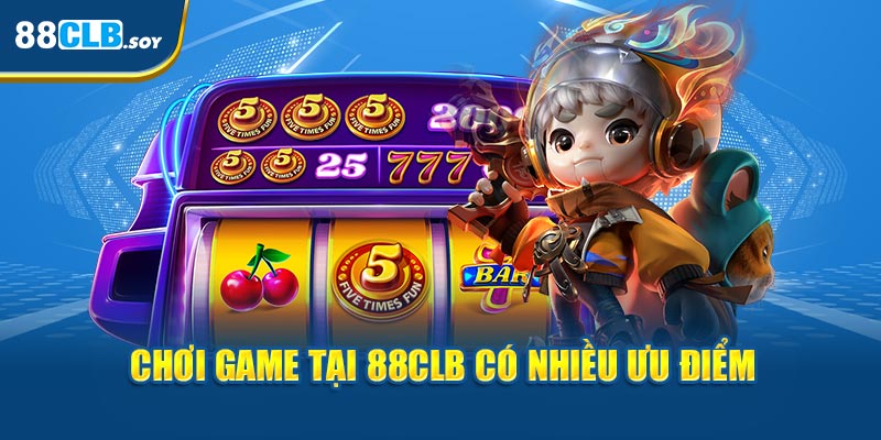 Chơi game tại 88CLB có nhiều ưu điểm