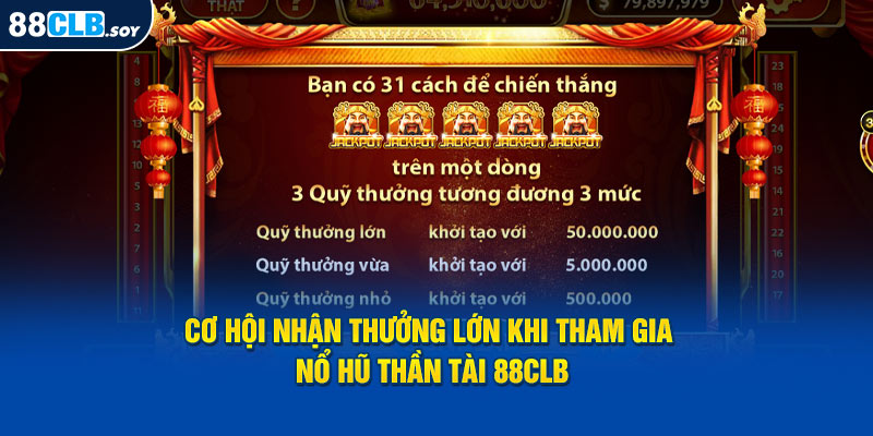 Cơ hội nhận thưởng lớn khi tham gia nổ hũ thần tài 88CLB