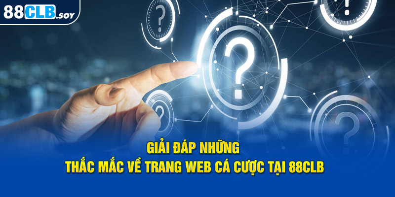 Giải đáp những thắc mắc về trang web cá cược tại trang web