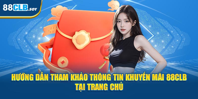 Hướng dẫn tham khảo thông tin khuyến mãi 88CLB tại trang chủ 