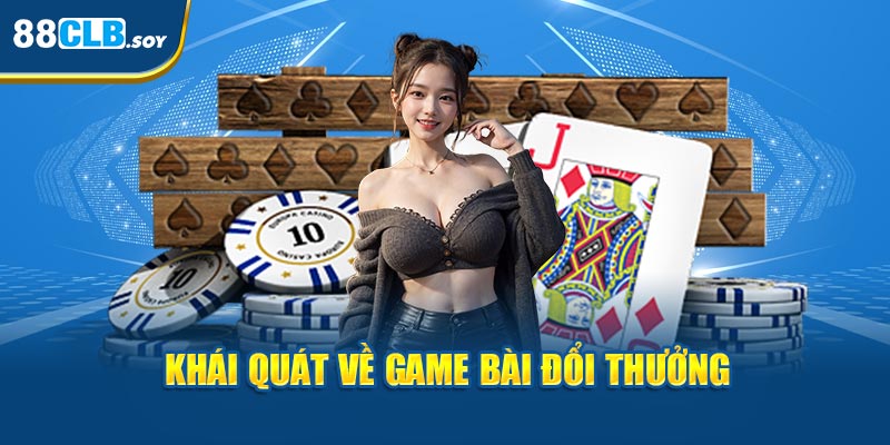 Tìm hiểu cụ thể về game bài đổi thưởng 