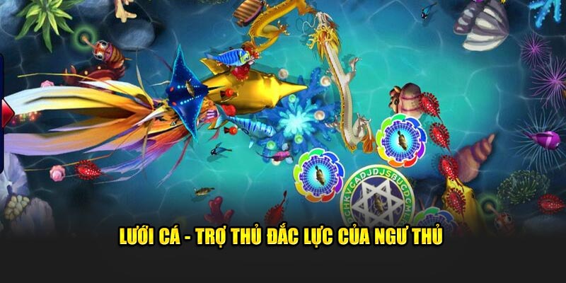 Lưới cá - Trợ thủ đắc lực của ngư thủ