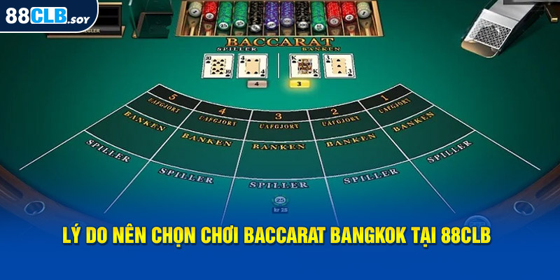 Lý do nên chọn chơi Baccarat Bangkok tại 88CLB