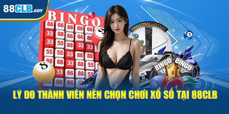 Lý do thành viên nên chọn chơi xổ số tại 88CLB 