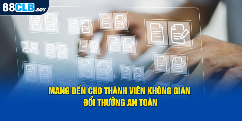 Mang đến cho thành viên không gian đổi thưởng an toàn