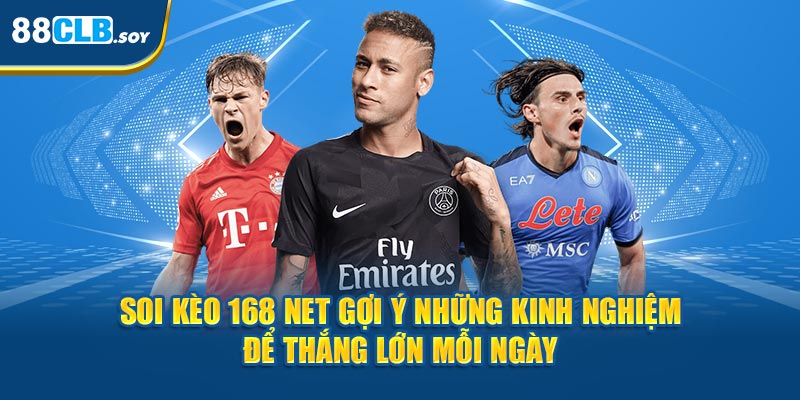 Soi kèo 168 net gợi ý những kinh nghiệm để thắng lớn mỗi ngày