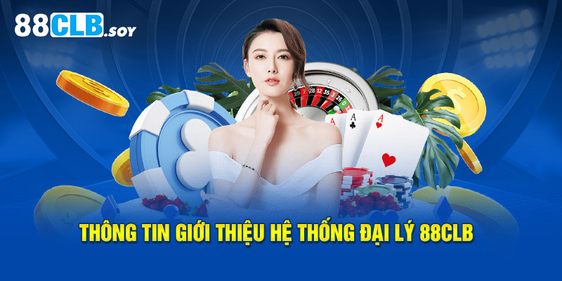 Thông tin giới thiệu hệ thống đại lý 88CLB