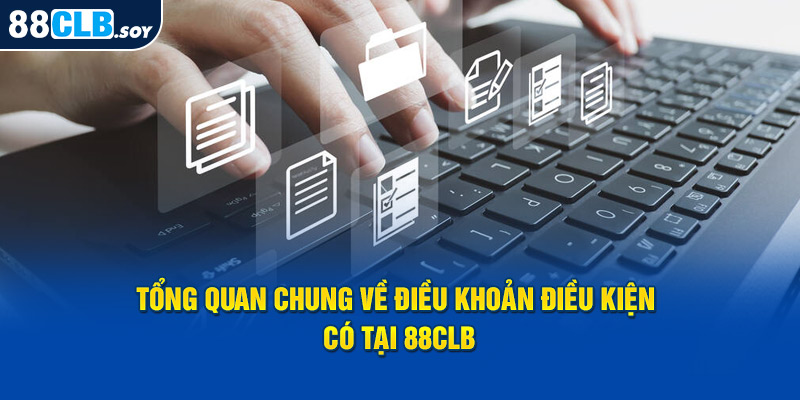 Tổng quan chung về điều khoản điều kiện có tại 88CLB