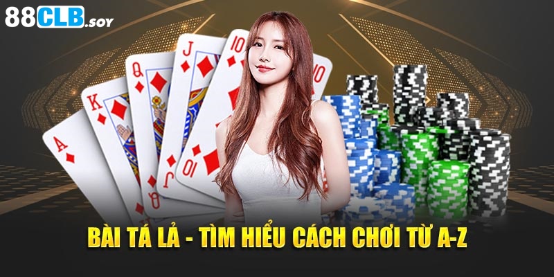 Bài Tá Lả - Hướng Dẫn Chơi Từ A Đến Z Cho Tân Thủ