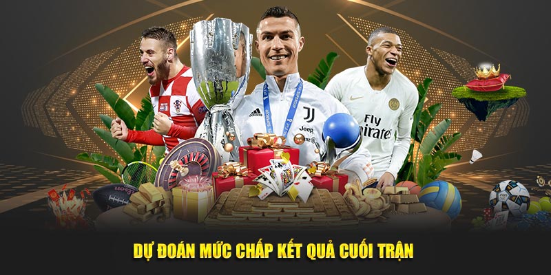 Dự đoán mức chấp kết quả cuối trận 