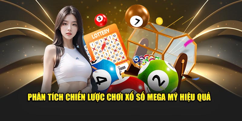 Phân Tích Chiến Lược Chơi Xổ Số Mega Mỹ Hiệu Quả